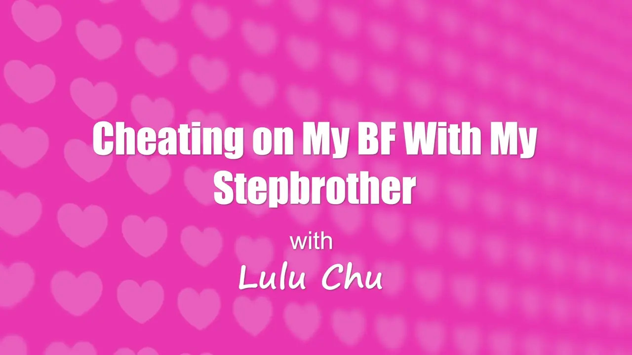 Lulu Chu Cheats On BF For Her Stepbro's Dick